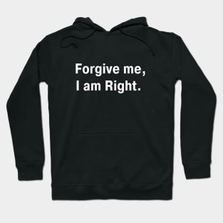 Forgive Me I Am Right Hoodie